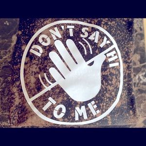 Don’t Say Hi To Me- Crew Neck